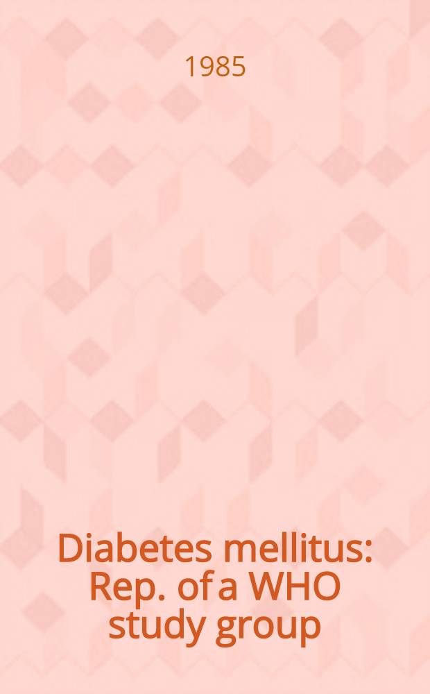 Diabetes mellitus : Rep. of a WHO study group