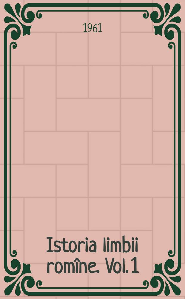Istoria limbii romîne. Vol. 1 : Originile