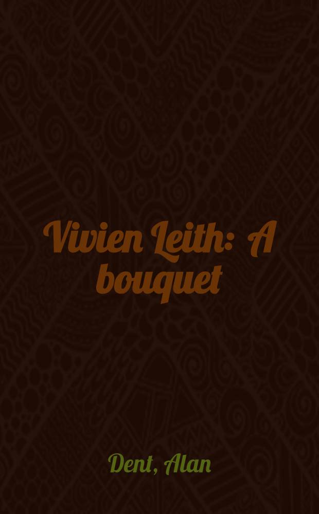 Vivien Leith : A bouquet : Her life a. personality
