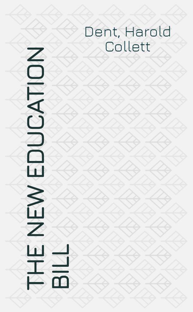 The new education bill : What it contains, what it means, why it should be supported