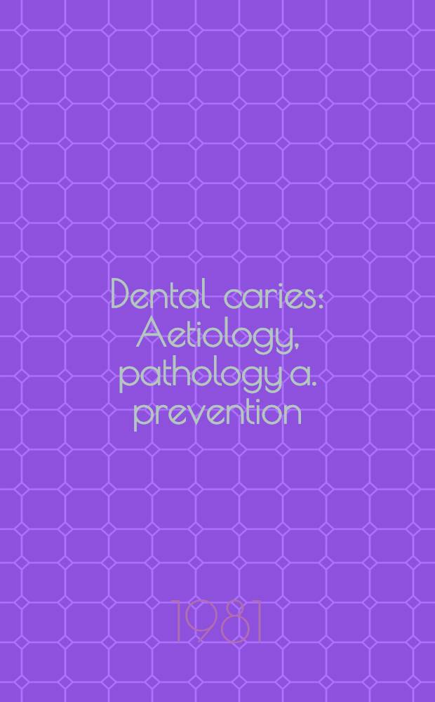 Dental caries : Aetiology, pathology a. prevention