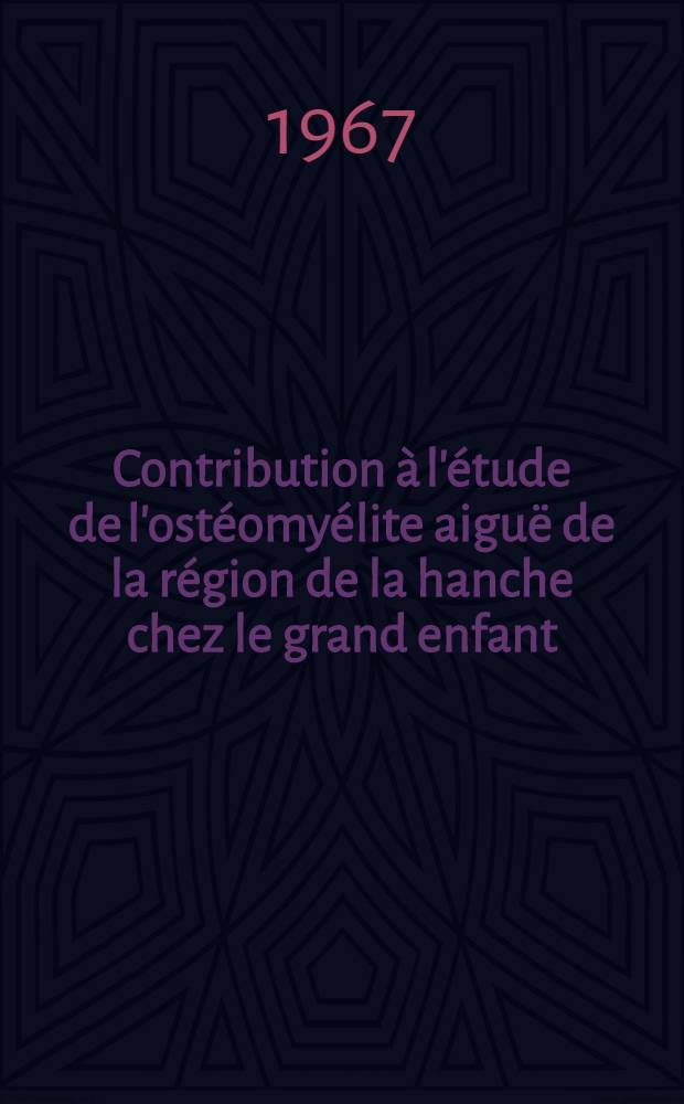 Contribution à l'étude de l'ostéomyélite aiguë de la région de la hanche chez le grand enfant : Thèse