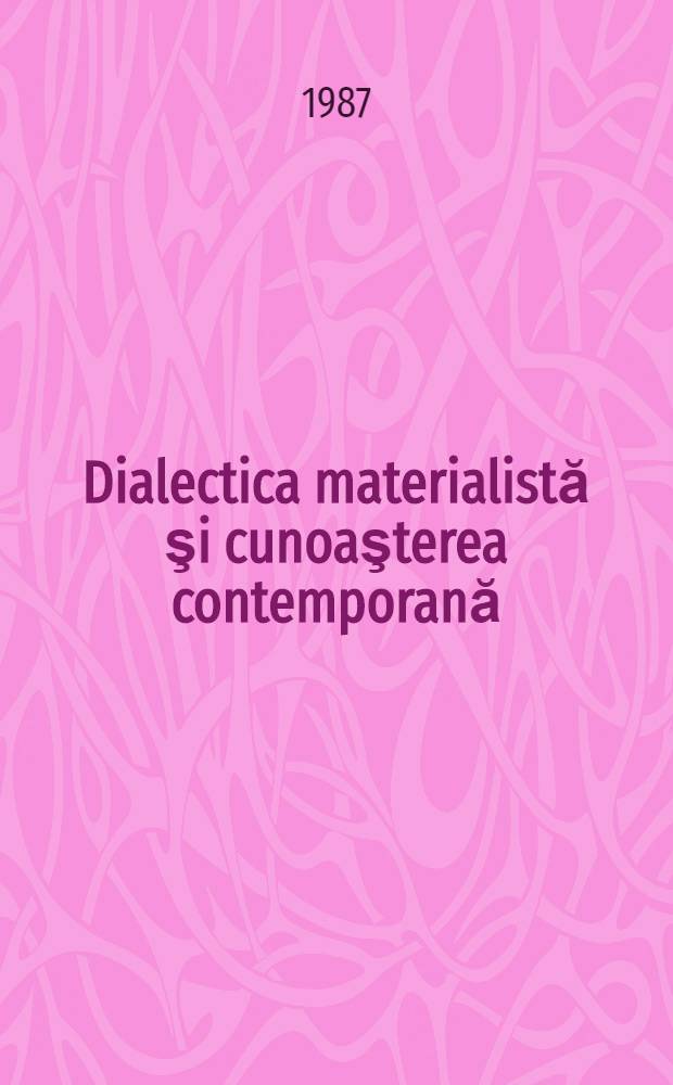 Dialectica materialistă şi cunoaşterea contemporană : În 3 vol
