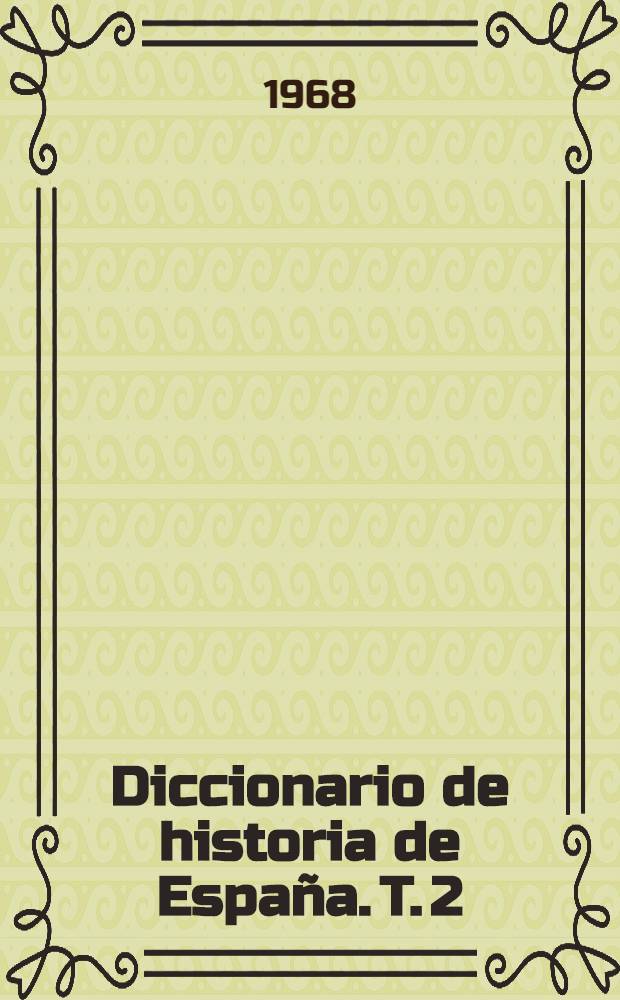 Diccionario de historia de España. T. 2 : E - M