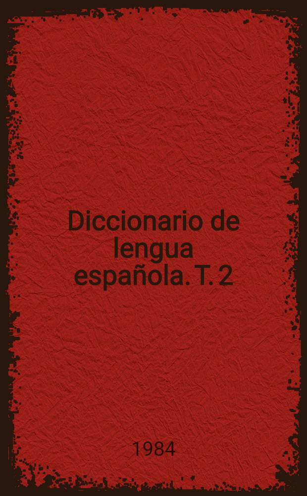 Diccionario de lengua española. T. 2 : H - zuzón