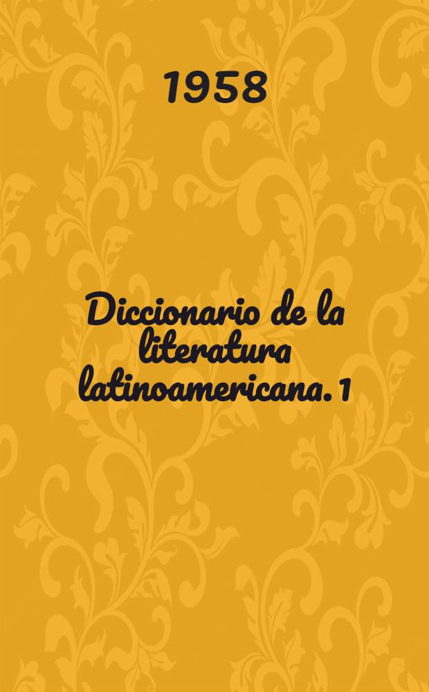 Diccionario de la literatura latinoamericana. [1] : Bolivia