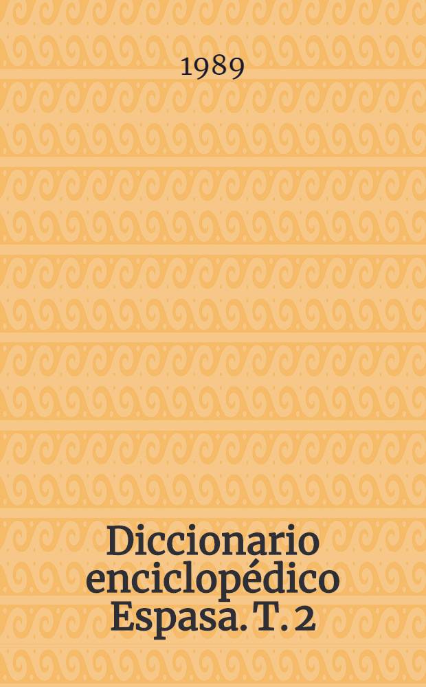 Diccionario enciclopédico Espasa. T. 2 : Aranzi - bolivariano