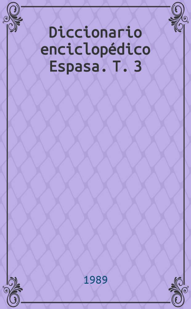 Diccionario enciclopédico Espasa. T. 3 : Bolivariano - ciclopeo