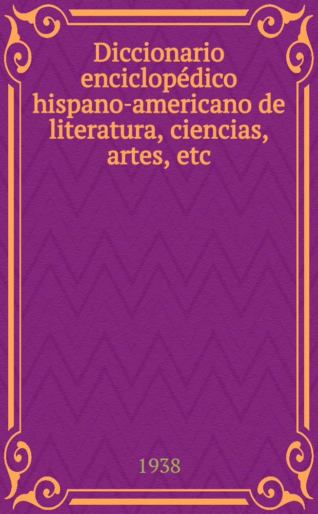 Diccionario enciclop&eacute;dico hispano-americano de literatura, ciencias, artes, etc : Ed. profusamente il. T. 10 : [G - Gyu]