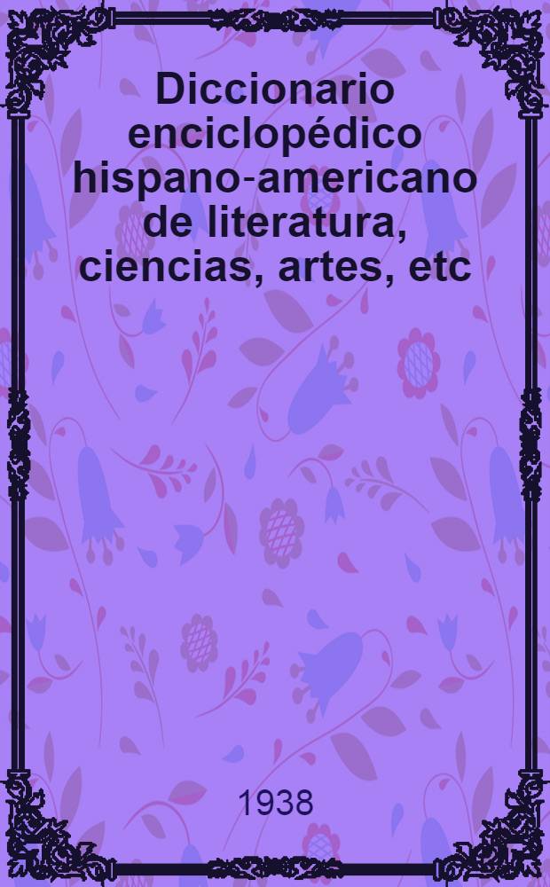 Diccionario enciclopédico hispano-americano de literatura, ciencias, artes, etc : Ed. profusamente il. T. 12 : [J - Lou]