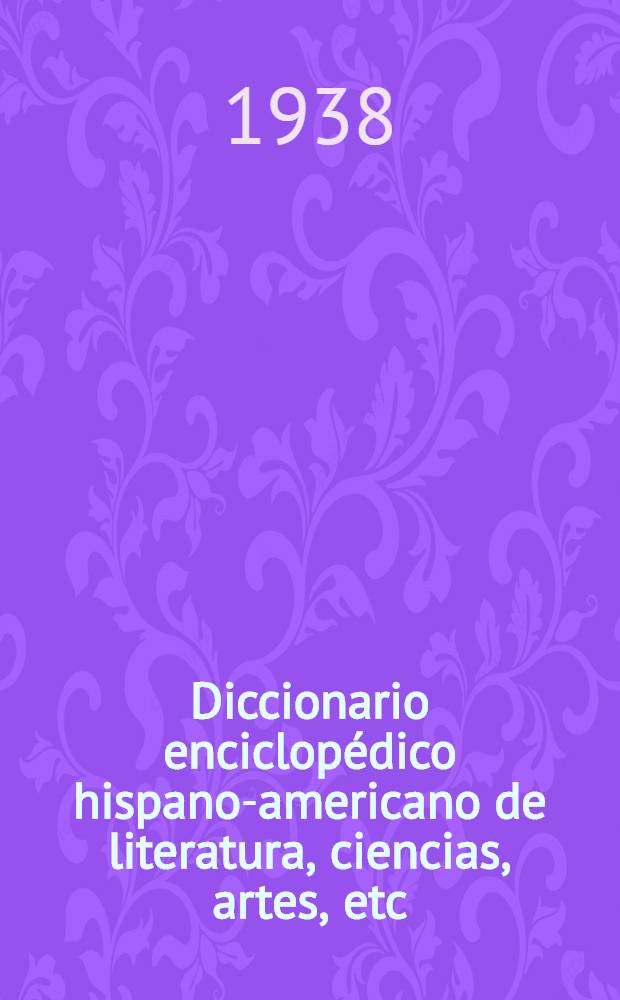 Diccionario enciclopédico hispano-americano de literatura, ciencias, artes, etc : Ed. profusamente il. T. 15 : [O - Pen]