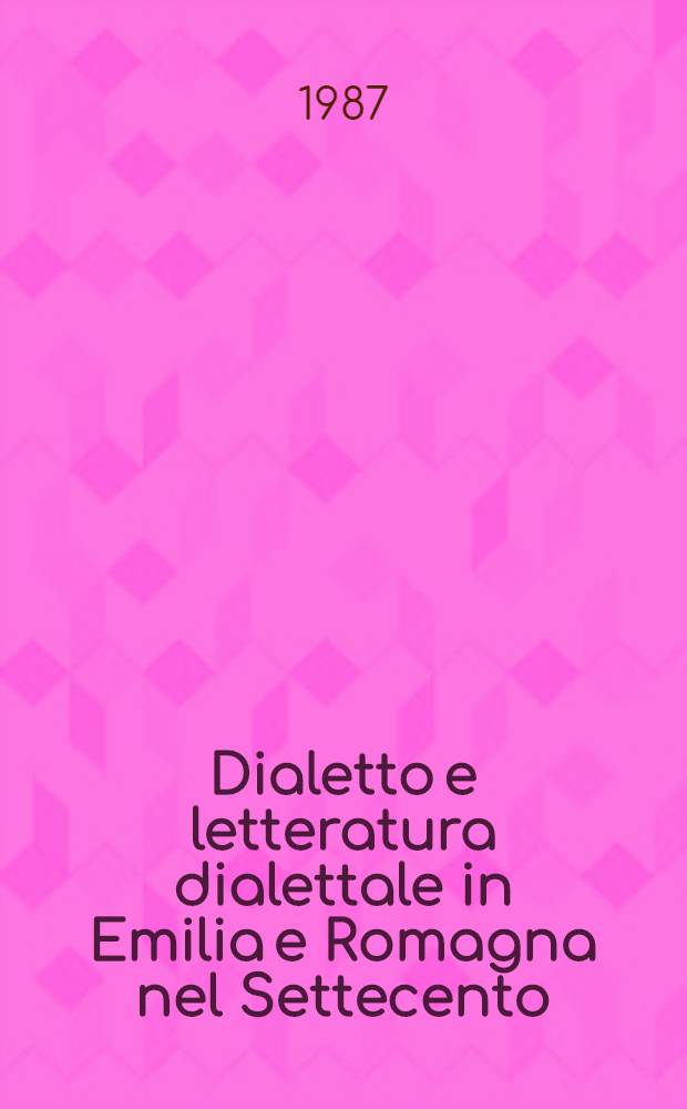 Dialetto e letteratura dialettale in Emilia e Romagna nel Settecento