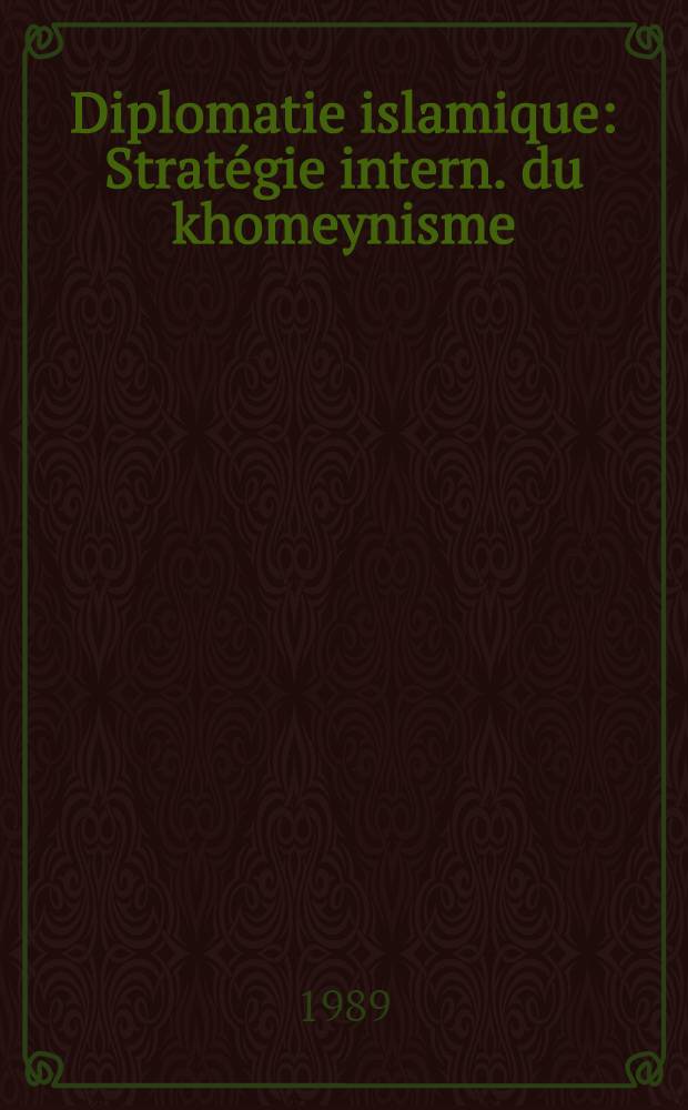 Diplomatie islamique : Stratégie intern. du khomeynisme