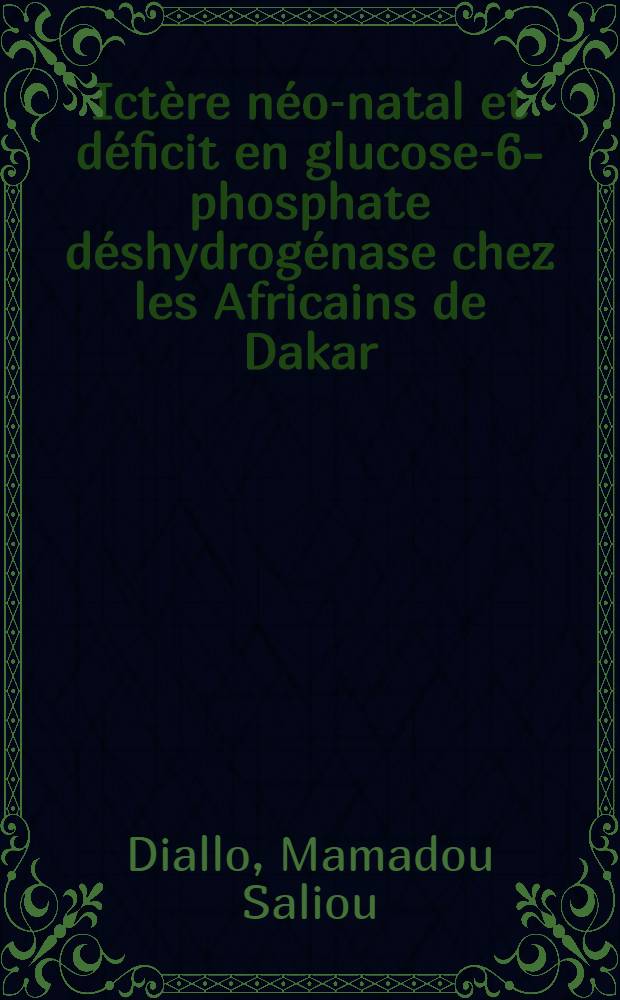 Ictère néo-natal et déficit en glucose-6-phosphate déshydrogénase chez les Africains de Dakar : Thèse ..