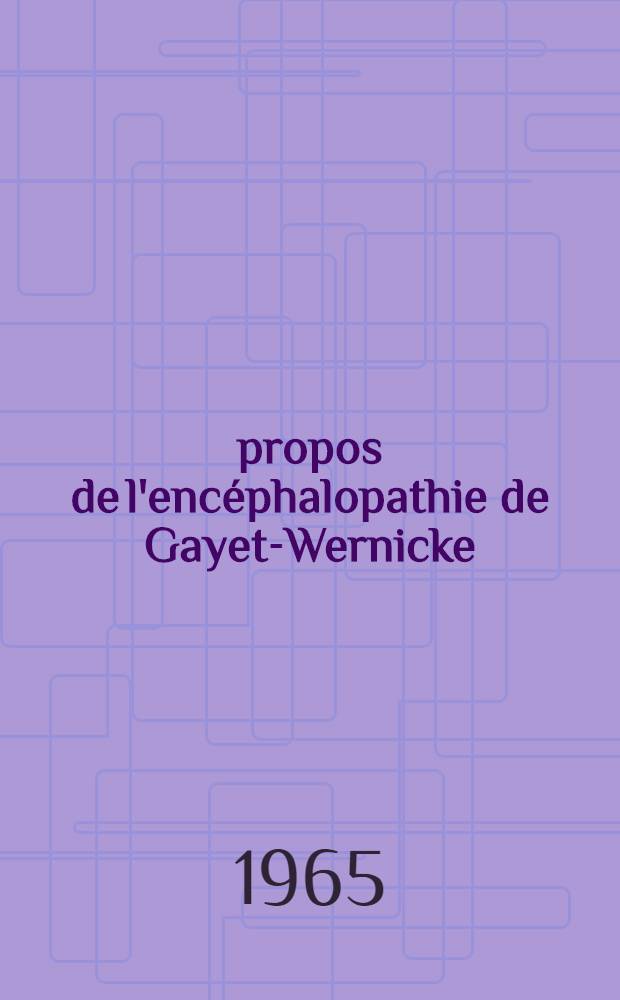 À propos de l'encéphalopathie de Gayet-Wernicke : Contribution à l'étude de deux cas dans un service de réanimation : Thèse ..