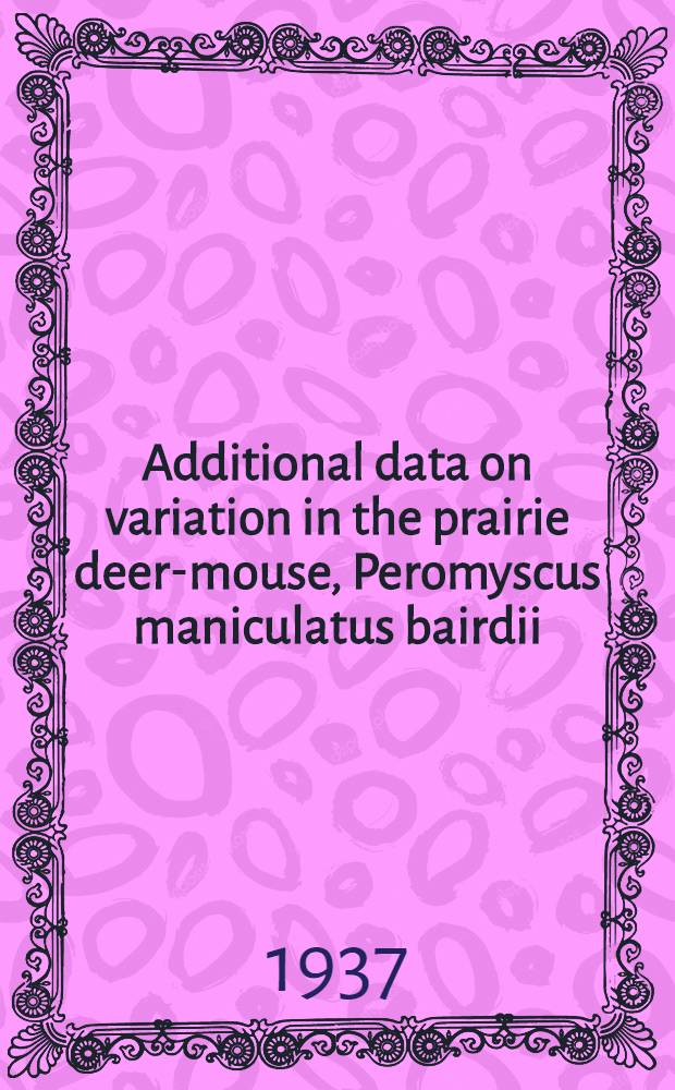 Additional data on variation in the prairie deer-mouse, Peromyscus maniculatus bairdii