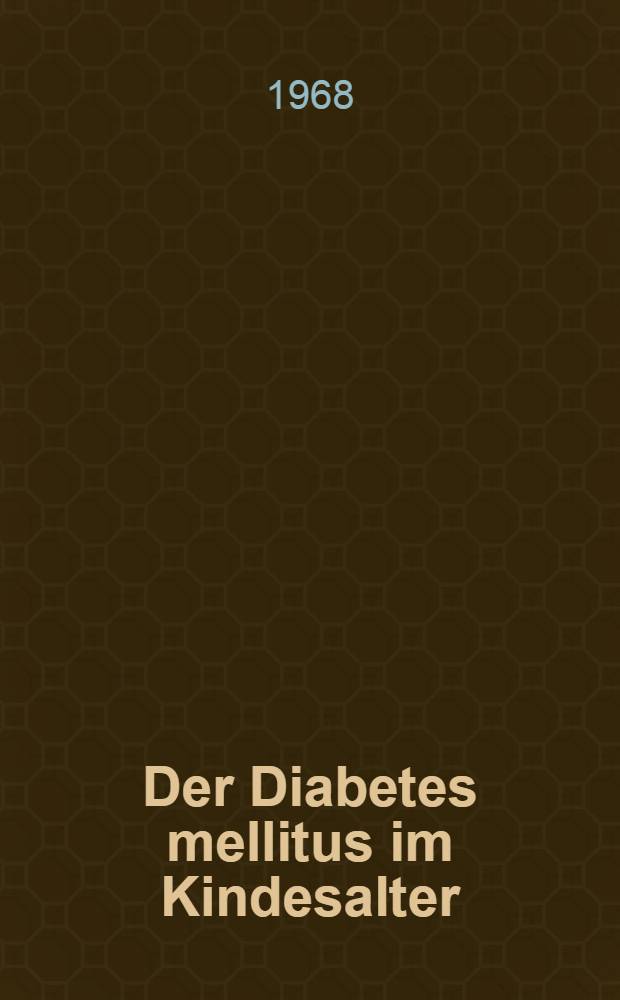 Der Diabetes mellitus im Kindesalter : Beiträge