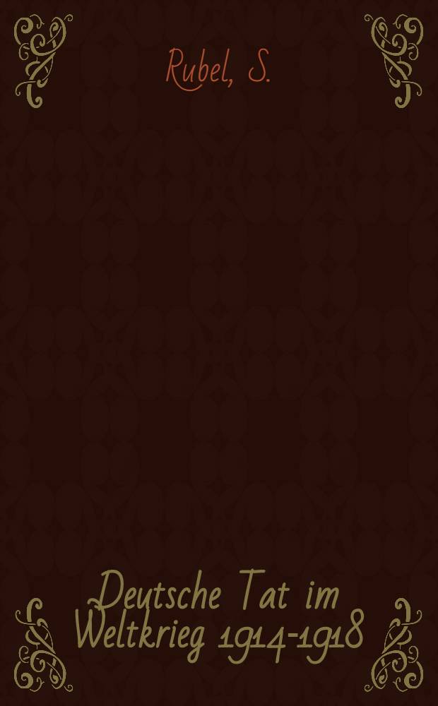 Deutsche Tat im Weltkrieg 1914-1918 : Darstellungen der Kämpfe deutscher Truppen. Bd. 15 : Königlich Preußisches Feldartillerie-Rgt. v. Podbielski (1. Niederschlesisches) Nr. 5 im Weltkrieg 1914/1918