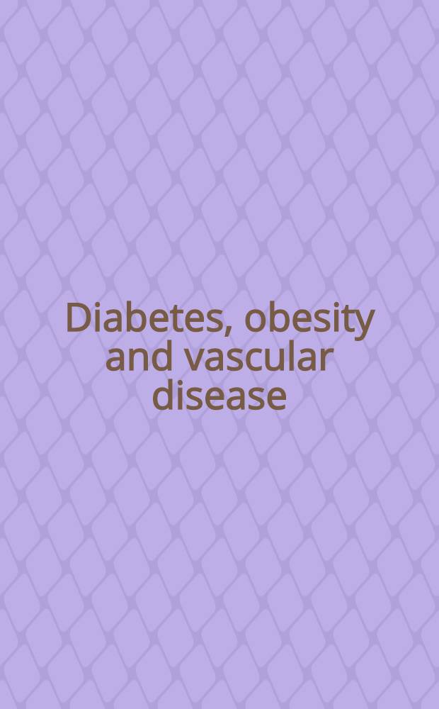 Diabetes, obesity and vascular disease : Metabolic and molecular interrelationships. Pt. 1