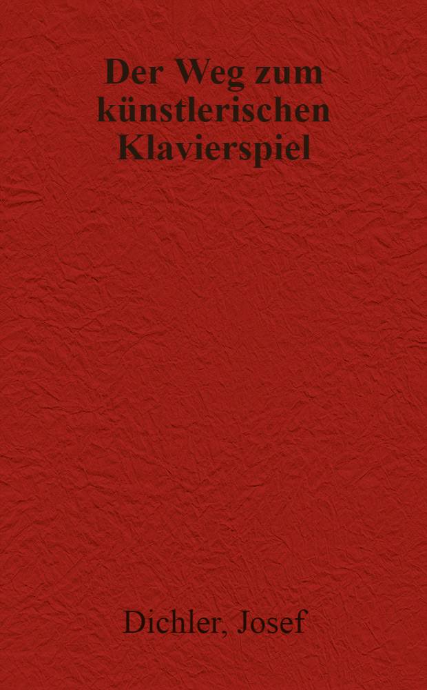 Der Weg zum k&uuml;nstlerischen Klavierspiel