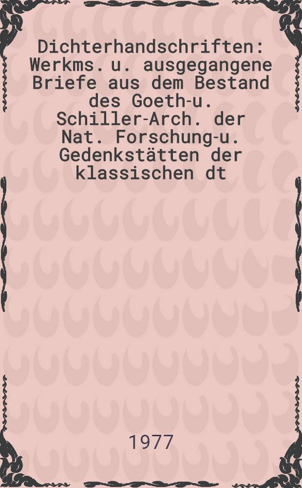 Dichterhandschriften : [Werkms. u. ausgegangene Briefe aus dem Bestand des Goethe- u. Schiller-Arch. der Nat. Forschungs- u. Gedenkstätten der klassischen dt. Lit. in Weimar]. [5] : Dem Sonnengott ; Der Mensch