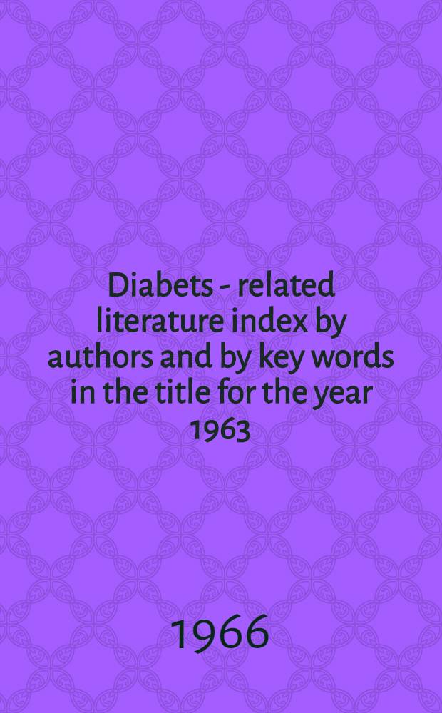 Diabets - related literature index by authors and by key words in the title for the year 1963