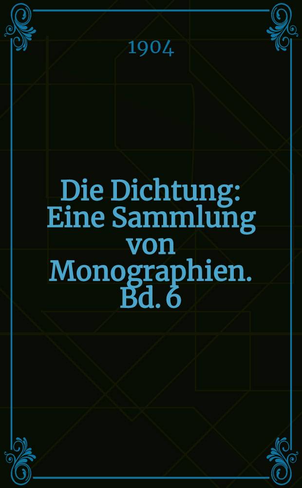 Die Dichtung : Eine Sammlung von Monographien. Bd. 6 : Hölderlin