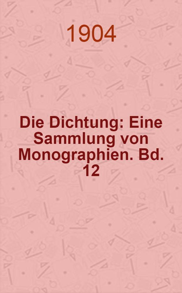 Die Dichtung : Eine Sammlung von Monographien. Bd. 12 : E. T. A. Hoffmann