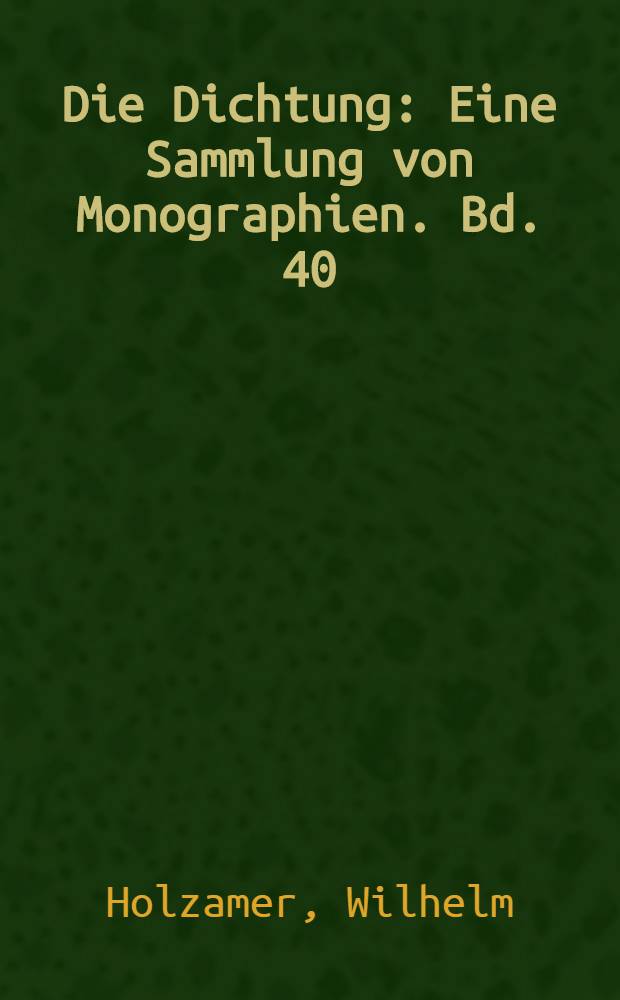 Die Dichtung : Eine Sammlung von Monographien. Bd. 40 : Heinrich Heine