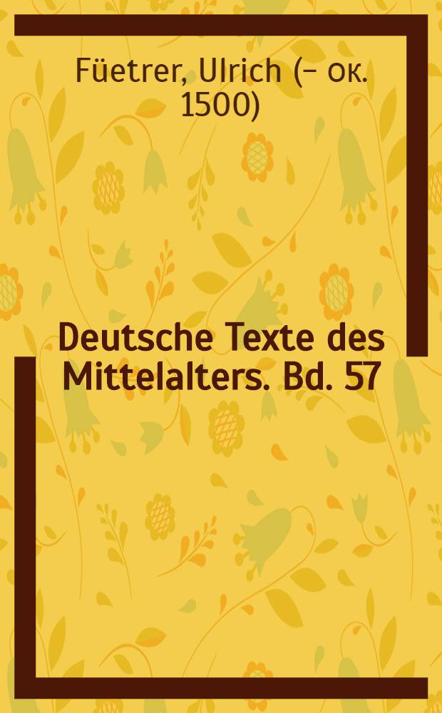 Deutsche Texte des Mittelalters. Bd. 57 : Die Gralepen in Ulrich Füetrers Bearbeitung