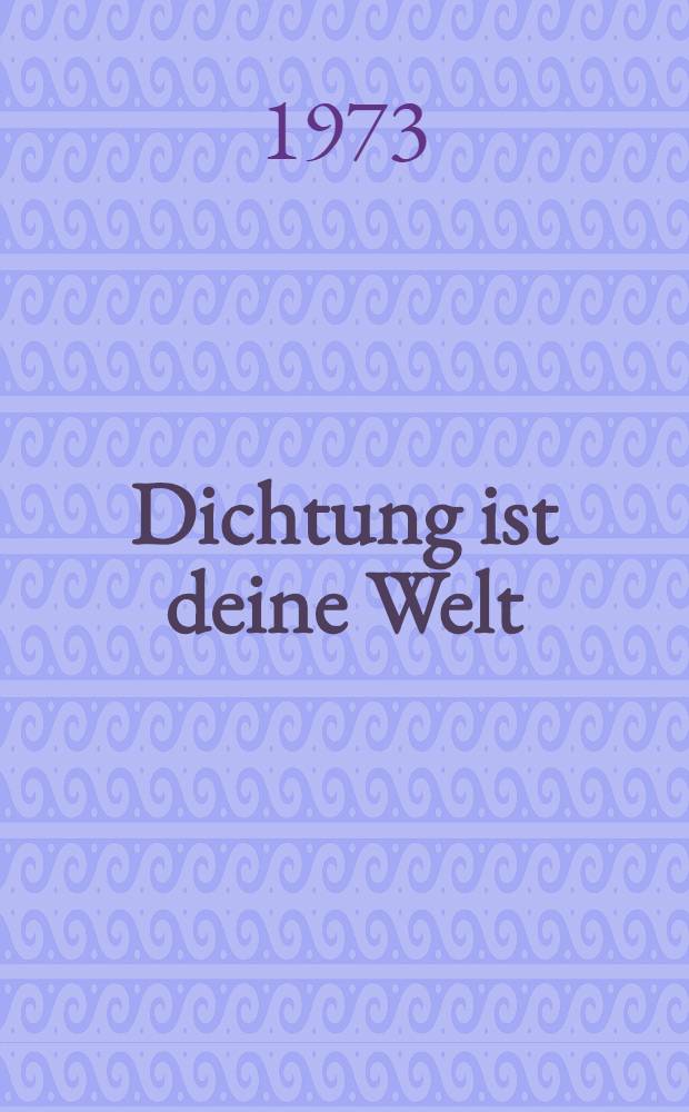 Dichtung ist deine Welt : Selbstaussagen und Versuche zum Werk Georg Maurers
