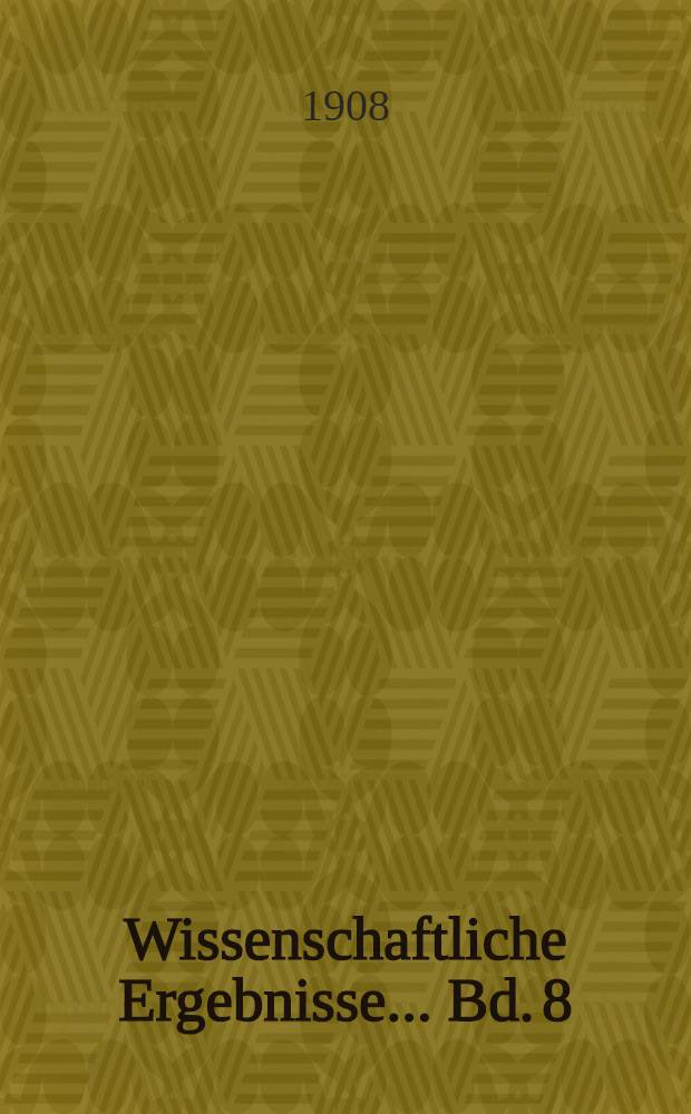 Wissenschaftliche Ergebnisse ... Bd. 8