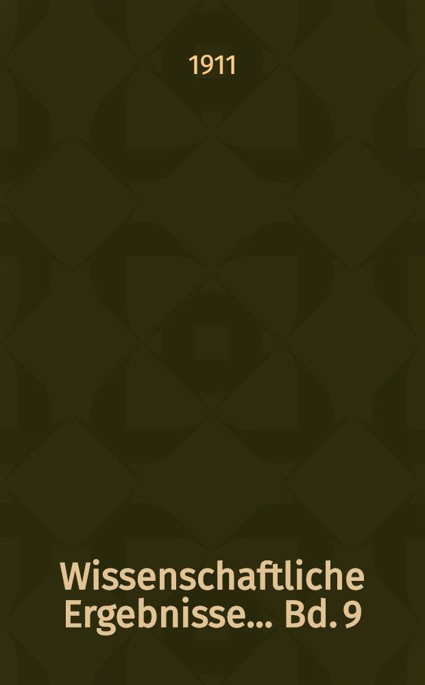 Wissenschaftliche Ergebnisse ... Bd. 9