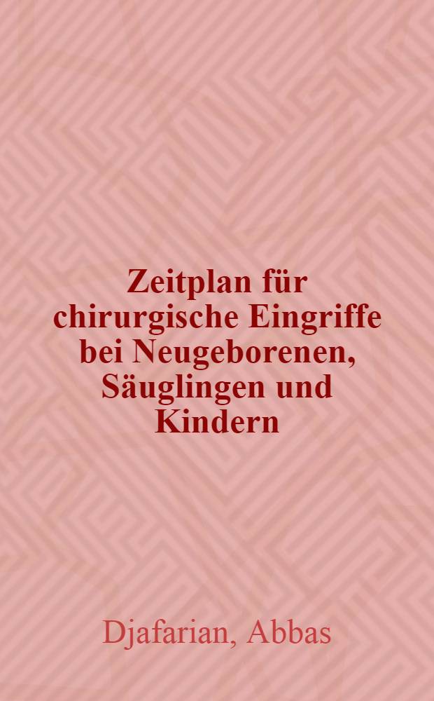 Zeitplan f&uuml;r chirurgische Eingriffe bei Neugeborenen, S&auml;uglingen und Kindern : Inaug.-Diss. ... der Med. Fak. der ... Univ. Erlangen-N&uuml;rnberg