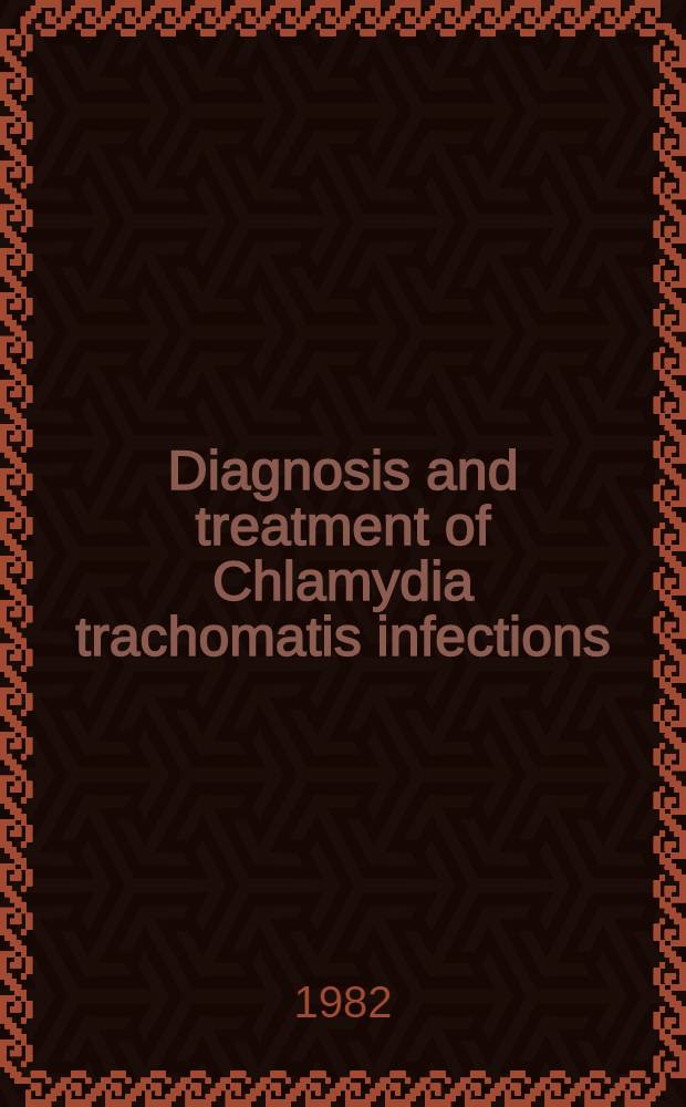 Diagnosis and treatment of Chlamydia trachomatis infections : Proc. of an Intern. symp., 3-4 Apr. 1981, Oslo, Norway