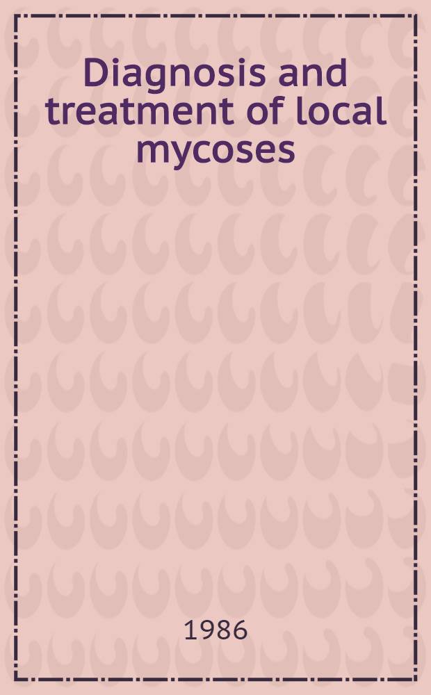 Diagnosis and treatment of local mycoses : Proc. of an Intern. symp., Stockholm, Sweden, Febr. 3rd, 1984