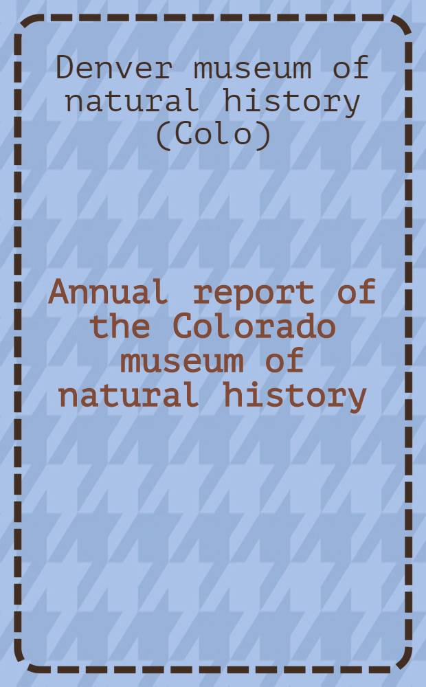 Annual report of the Colorado museum of natural history