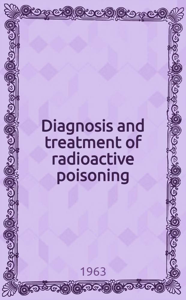 Diagnosis and treatment of radioactive poisoning : Proceedings of the Scientific meeting ..