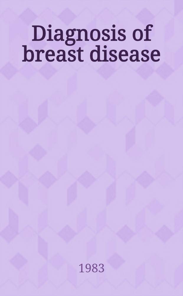 Diagnosis of breast disease : Imaging, clinical features a. pathology