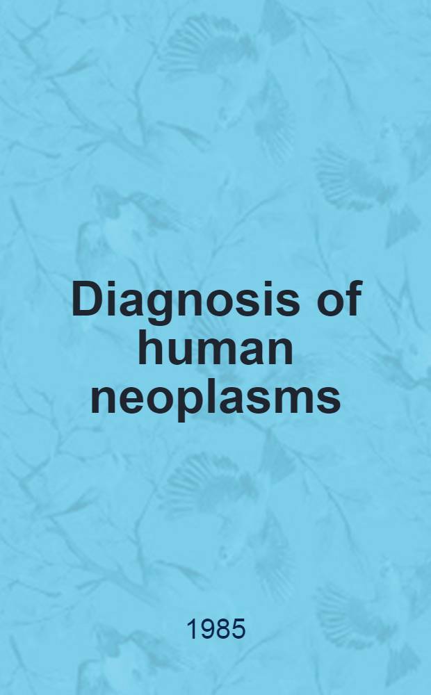 Diagnosis of human neoplasms : Current concepts in ultrastructural pathology [Conf. on ultrastructural pathology, 1984] Seattle course. Pt. 1