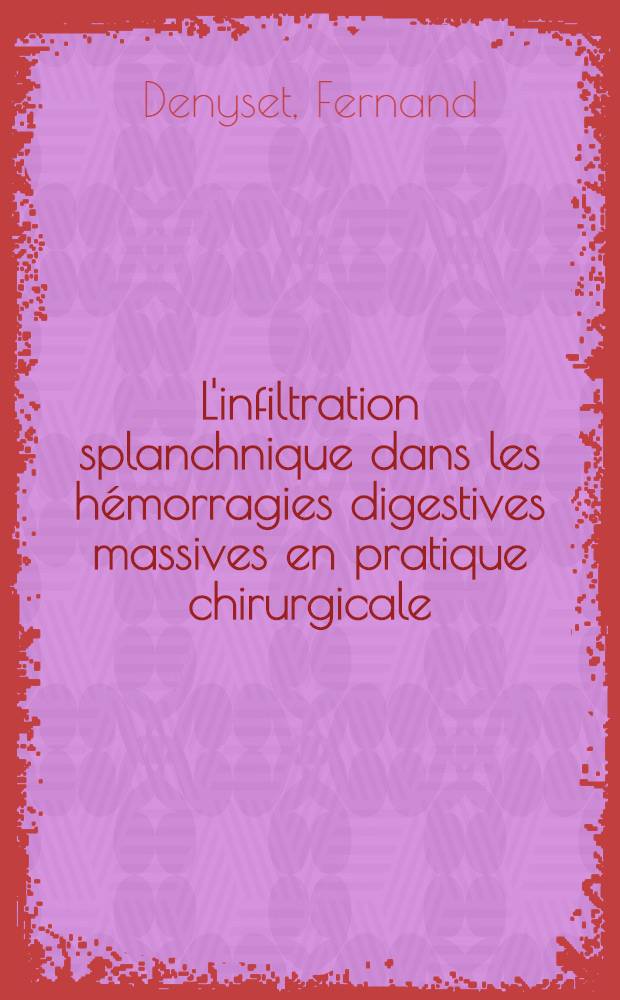 L'infiltration splanchnique dans les hémorragies digestives massives en pratique chirurgicale : Thèse ..