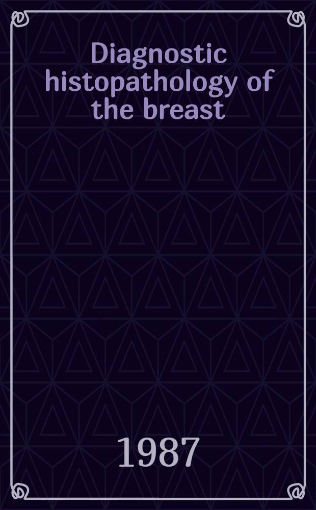 Diagnostic histopathology of the breast