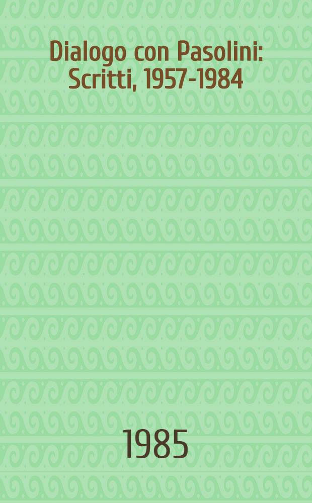 Dialogo con Pasolini : Scritti, 1957-1984