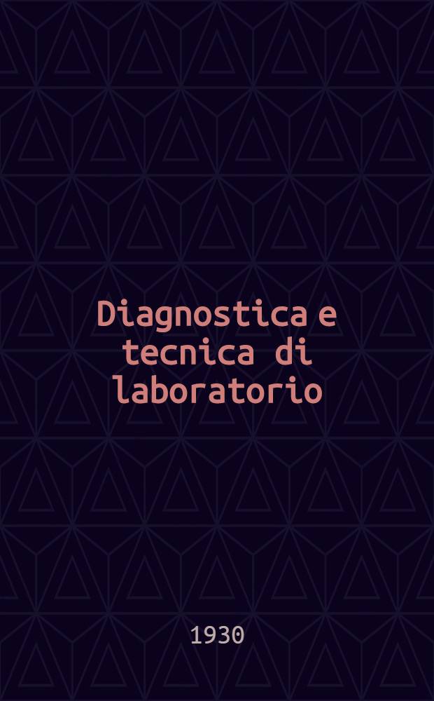 Diagnostica e tecnica di laboratorio : Rivista mensile : Vol. 1-