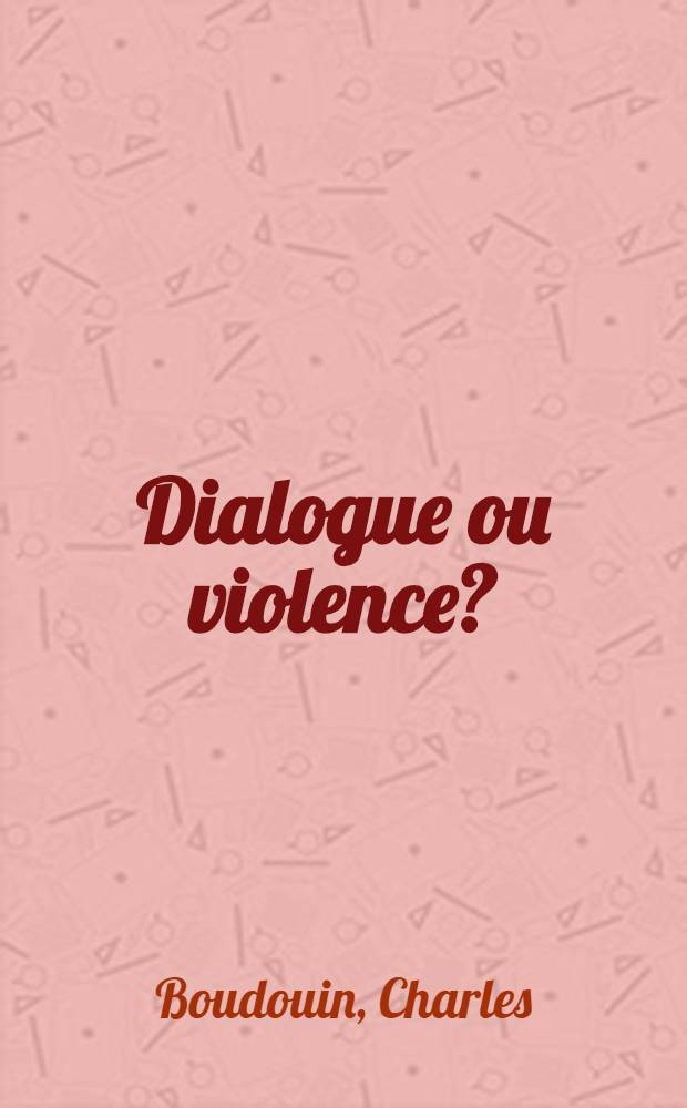 Dialogue ou violence? : Textes des conf&eacute;rences et des entretiens organis&eacute;s par les Rencontres internationales de Gen&egrave;ve