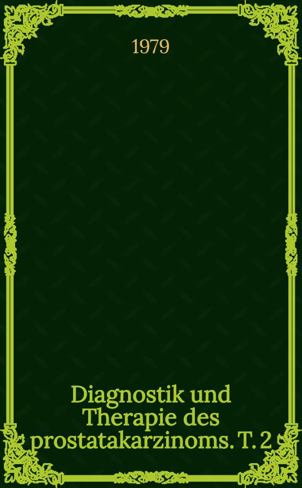 Diagnostik und Therapie des prostatakarzinoms. T. 2 : Therapie