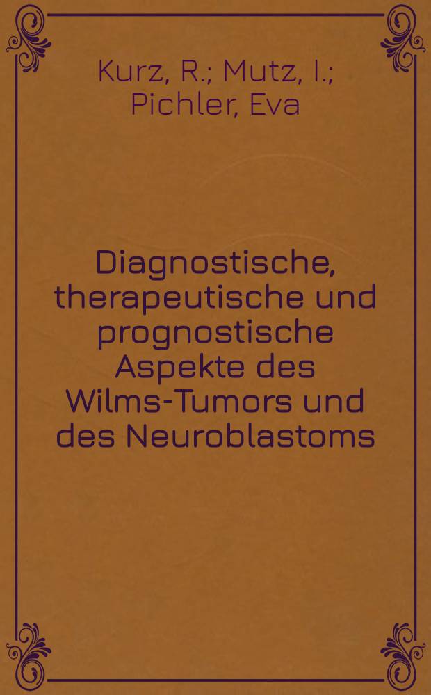 Diagnostische, therapeutische und prognostische Aspekte des Wilms-Tumors und des Neuroblastoms : Sammelband