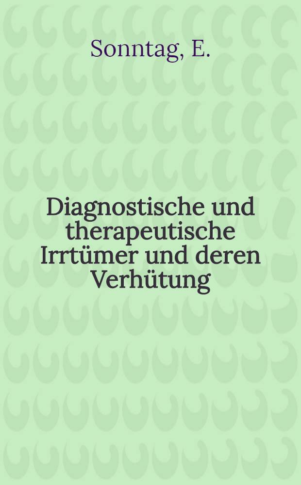 Diagnostische und therapeutische Irrtümer und deren Verhütung : Chirurgie. H. 11 : Verletzungen und chirurgische Krankheiten der unteren Extremität
