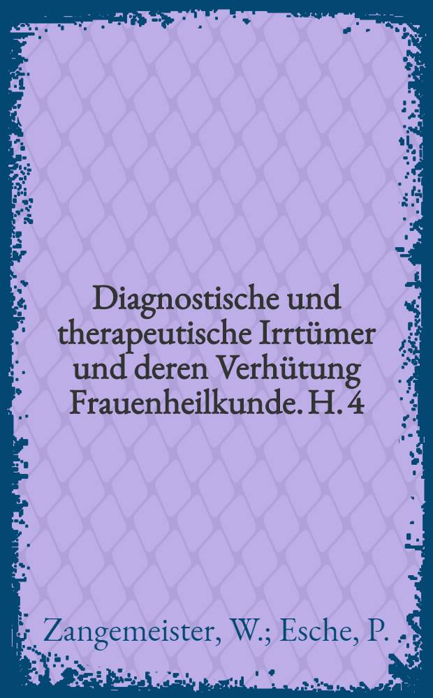 Diagnostische und therapeutische Irrtümer und deren Verhütung Frauenheilkunde. H. 4 : Diagnostische und therapeutische Irrtümer und ihre Verhütung beim Neugeborenen