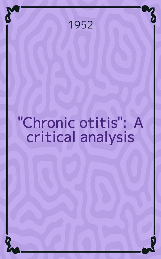 "Chronic otitis" : A critical analysis